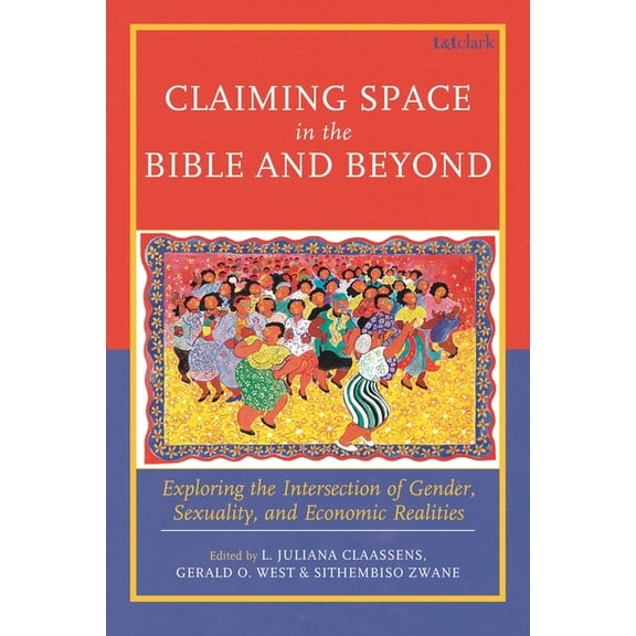 Claiming Space in the Bible and Beyond: Exploring the Intersection of Gender, Sexuality, and Economic Realities, (Hardcover)