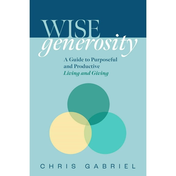 WISEgenerosity : A Guide for Purposeful and Practical Living and Giving (Hardcover)