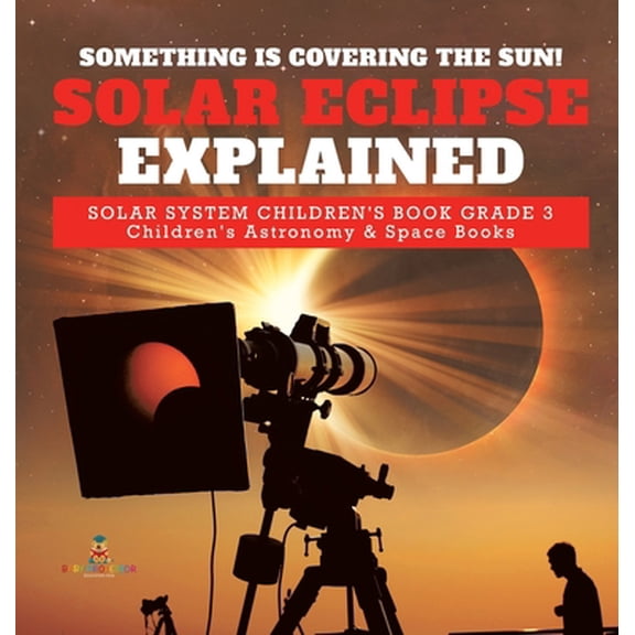 Pre-Owned Something is Covering the Sun! Solar Eclipse Explained Solar System Children's Book Grade 3 Children's Astronomy & Space Books (Hardcover) 1541974808 9781541974807