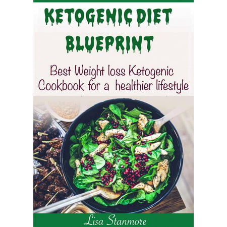 Ketogenic Diet Blueprint: Best Weight Loss Ketogenic Cookbook for a Healthier Lifestyle - (Best Carbohydrates Food For Bodybuilding)