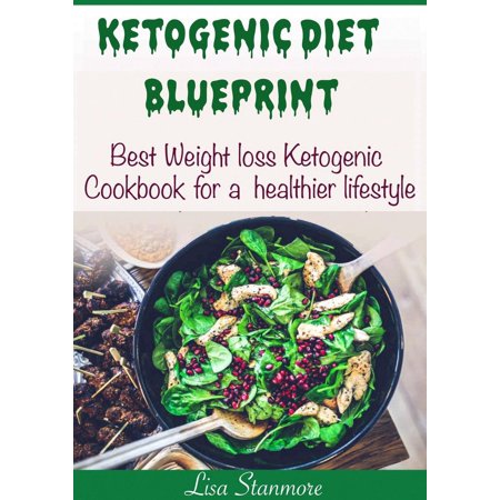 Ketogenic Diet Blueprint: Best Weight Loss Ketogenic Cookbook for a Healthier Lifestyle - (Best Weight Loss Cookbooks 2019)