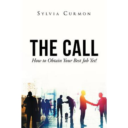 The Call : How to Obtain Your Best Job Yet!