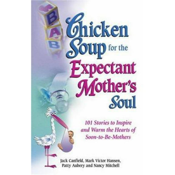 Pre-Owned Chicken Soup for the Expectant Mother's Soul: 101 Stories to Inspire and Warm the Hearts of Soon-to-be Mothers (Paperback) 1558747966 9781558747968