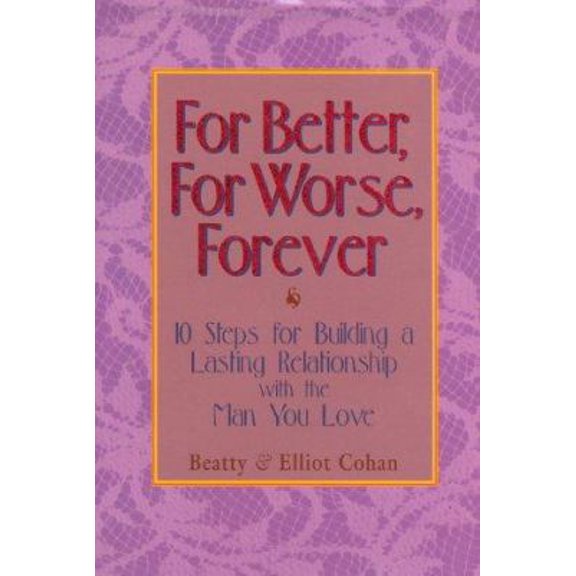 Pre-Owned For Better, for Worse, Forever: 10 Steps for Building a Lasting Relationship With the Man You Love (Hardcover) 1886284229 9781886284227