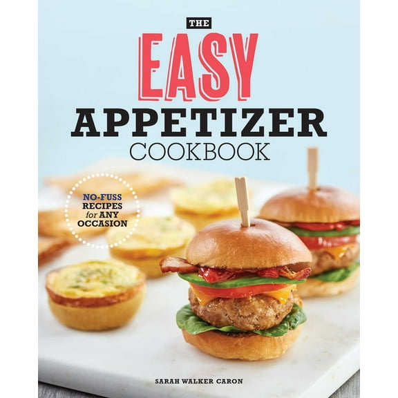 The Easy Appetizer Cookbook : No-Fuss Recipes For Any Occasion (Paperback)