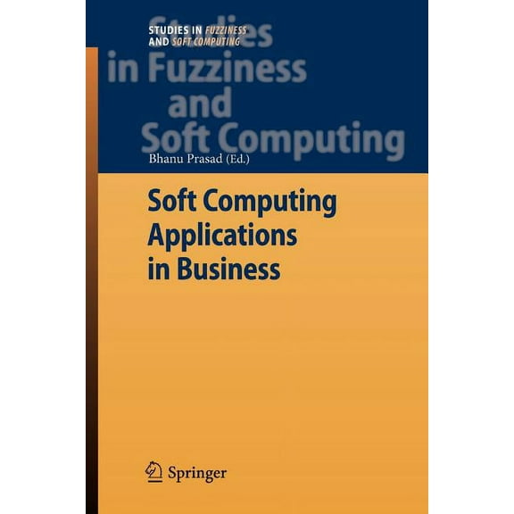 Studies in Fuzziness and Soft Computing Soft Computing Applications in Business, Book 230, (Paperback)