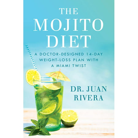 The Mojito Diet : A Doctor-Designed 14-Day Weight Loss Plan with a Miami (Best Diet Plan For Long Term Weight Loss)