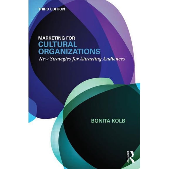 Marketing for Cultural Organizations: New Strategies for Attracting Audiences - third edition, (Paperback)