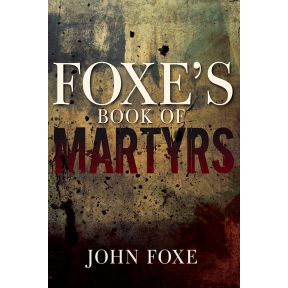 Foxe's Book of Martyrs, (Paperback)