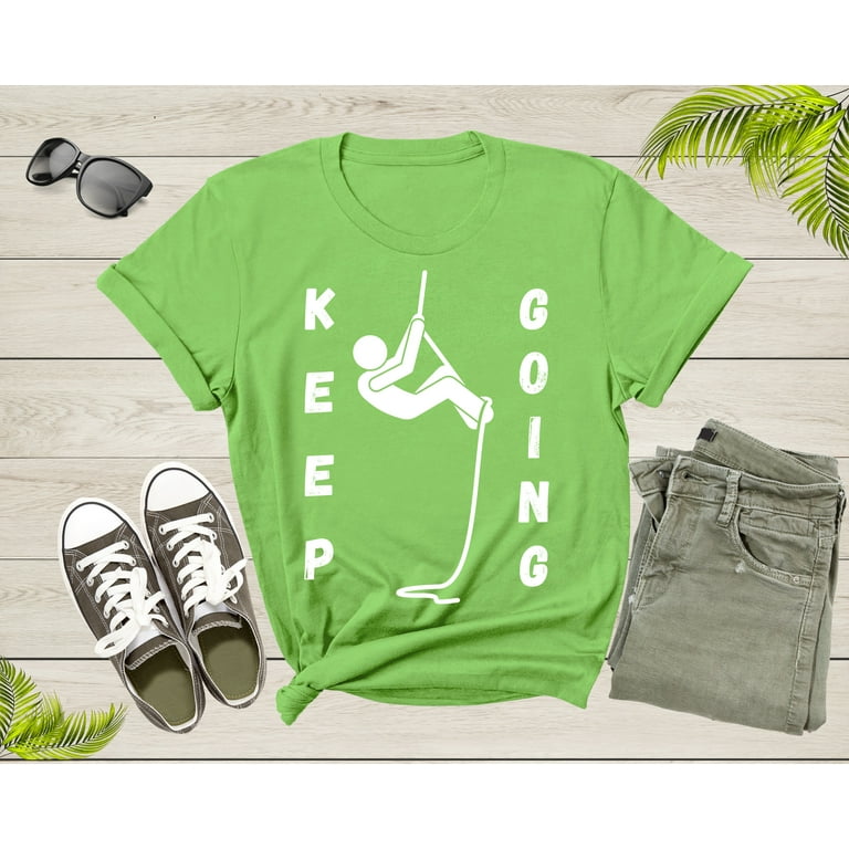 Cool Keep Going Motivational Quote Meme Climbing Climber T Shirt Motivation Quote Gift T Shirt for Men Women Kids Boys Girls Climber Tshirt