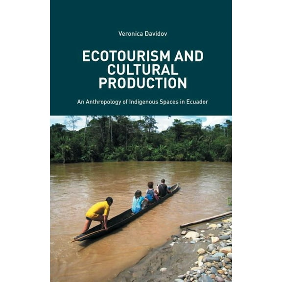 Ecotourism and Cultural Production: An Anthropology of Indigenous Spaces in Ecuador, (Paperback)
