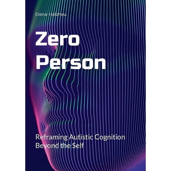 Zero Person: Reframing Autistic Cognition Beyond the Self, (Paperback)