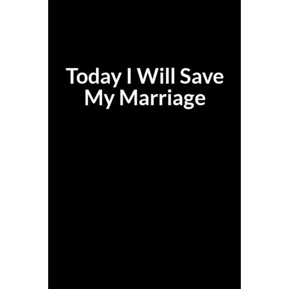Today I Will Save My Marriage: Turn Your Marriage from Divorce to Happily Ever After (for Women Only) (Paperback)