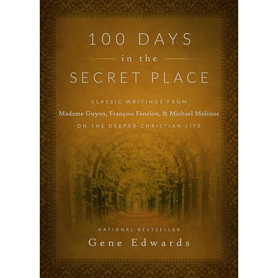 Pre-Owned 100 Days in the Secret Place: Classic Writings from Madame Guyon, Francois Fenelon, and Michael Molinos on the Deeper Christian Life (Hardcover) 0768407656 9780768407655