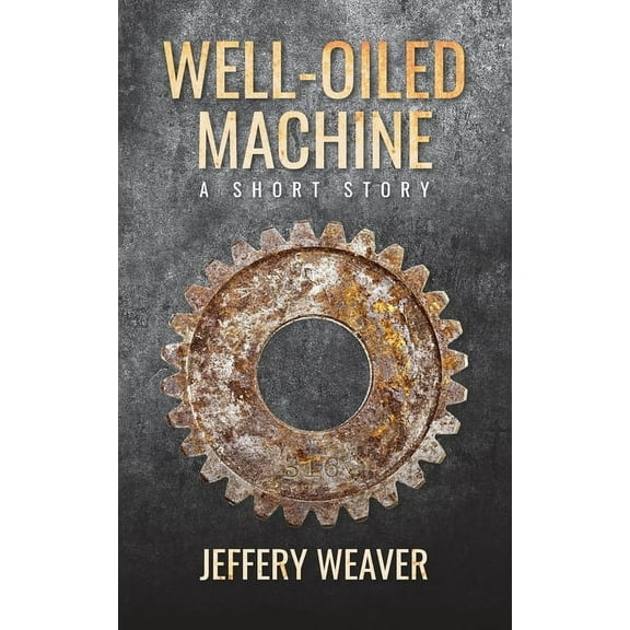 Well-Oiled Machine: A Short Story, (Paperback)