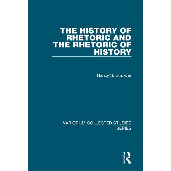 Variorum Collected Studies: The History of Rhetoric and the Rhetoric of History (Hardcover)