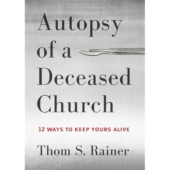 Pre-Owned Autopsy of a Deceased Church: 12 Ways to Keep Yours Alive (Hardcover) 143368392X 9781433683923