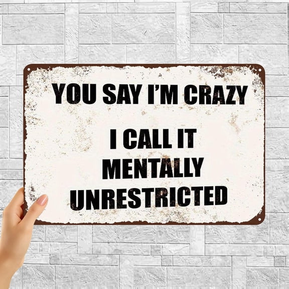 "You Say I'm Crazy" Funny Metal Sign, Vintage Aluminum Wall Decor, 12x8 Inch Mentally Unrestricted Quote Plaque for Garage, Bar, Man Cave, Home