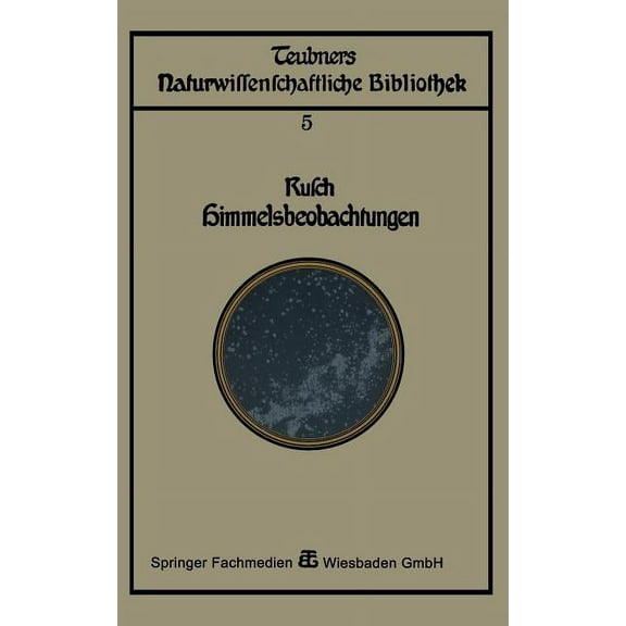 Teubners Naturwissenschaftliche Biblioth Himmelsbeobachtung Mit BloÃem Auge: Zugleich Eine Einleitung in Die Methoden Und Ergebnisse Der Astronomie, Book 5, (Paperback)