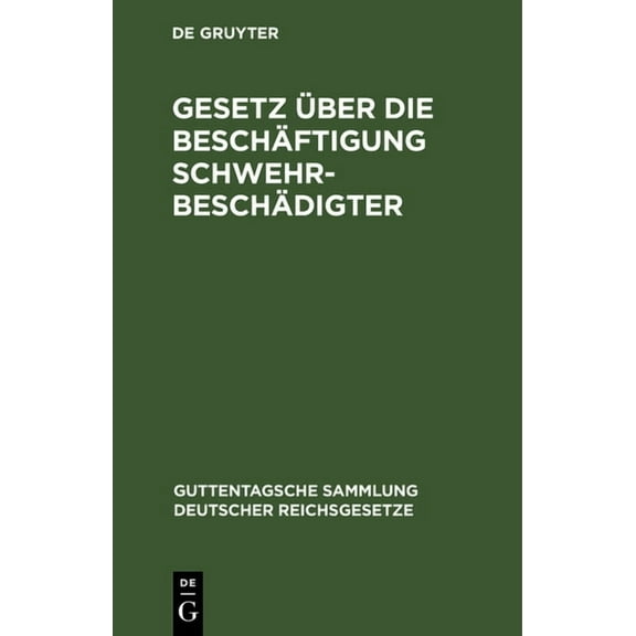 Guttentagsche Sammlung Deutscher Reichsg Gesetz Ãber Die BeschÃ¤ftigung SchwehrbeschÃ¤digter: Nebst Den EinschlÃ¤gigen Gesetzlichen Bestimmungen, Book 138, (Hardcover)