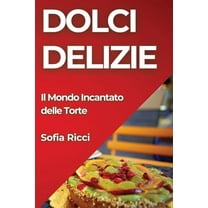 Dolci Delizie: Il Mondo Incantato delle Torte, (Paperback)