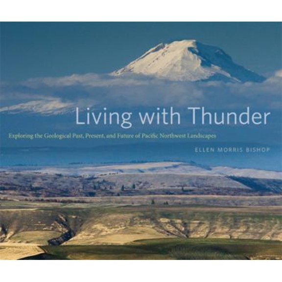 Pre-Owned Living with Thunder: Exploring the Geologic Past, Present, and Future of Pacific Northwest Landscapes (Paperback) 0870717480 9780870717482