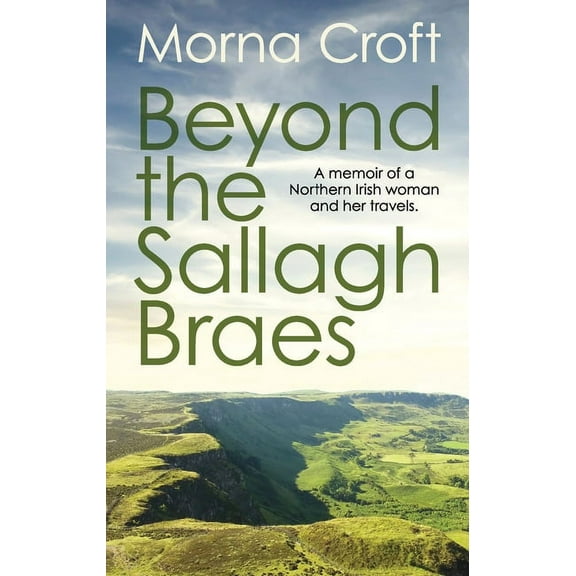 Beyond the Sallagh Braes: A memoir of a Northern Irish woman and her travels., (Paperback)
