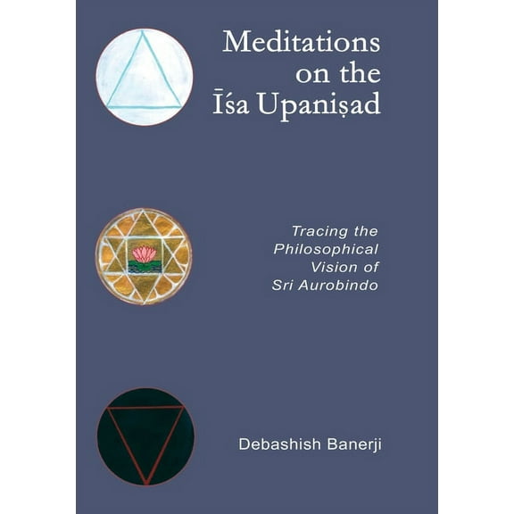 Meditations on the Isa Upanisad: Tracing the Philosophical Vision of Sri Aurobindo (Paperback)