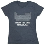 I Wear This Shirt Periodically Sarcastic Nerd Humor Geek Science Teacher Sarcastic Humor Novelty Funny Women's Casual Tees