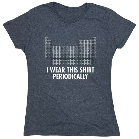 I Wear This Shirt Periodically Sarcastic Nerd Humor Geek Science Teacher Sarcastic Humor Novelty Funny Women's Casual Tees