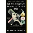 thumbnail image 2 of All the Frequent Troubles of Our Days: The True Story of the American Woman at the Heart of the German Resistance to Hit, (Paperback), 2 of 3