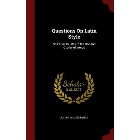 Questions on Latin Style : So Far as Relates to the Use and Quality of (Latin Word For Best Quality)