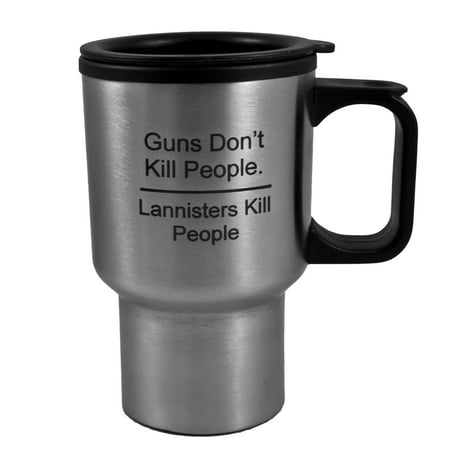 14oz Guns Don't Kill people lannisters kill people SS Travel Mug W/Handle
