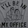 thumbnail image 2 of Mens Ill Be In My Office T Shirt Funny Car Mechanic Handyman Work Joke Tee for Guys Graphic Tees, 2 of 9