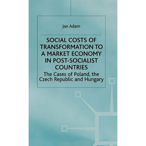 Case of Poland, the Czech Republic and H Social Costs of Transformation to a Market Economy in Post-Socialist Countries: The Case of Poland, the Czech Republic a, (Hardcover)