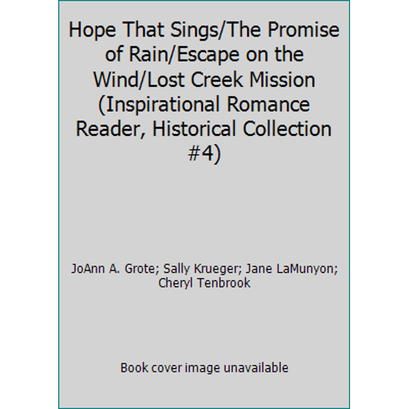 Pre-Owned Hope That Sings/The Promise of Rain/Escape on the Wind/Lost Creek Mission (Inspirational Romance Reader, Historical Collection #4) (Paperback) 1577487362 9781577487364