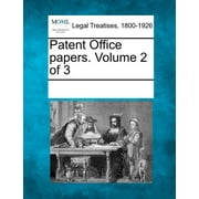 Patent Office papers. Volume 2 of 3 (Paperback)