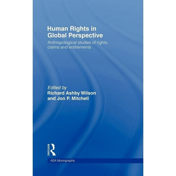 Asa Monographs Human Rights in Global Perspective: Anthropological Studies of Rights, Claims and Entitlements, (Hardcover)