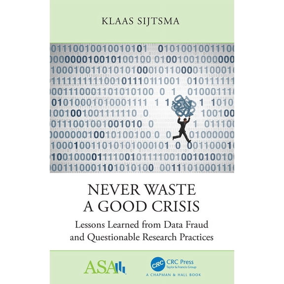 Asa-CRC Statistical Reasoning in Science Never Waste a Good Crisis: Lessons Learned from Data Fraud and Questionable Research Practices, (Paperback)