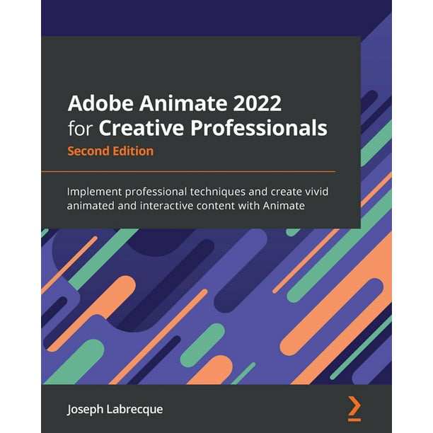 Adobe Animate 2022 for Creative Professionals - Second Edition : Implement  professional techniques and create vivid animated and interactive content  with Animate (Edition 2) (Paperback) 
