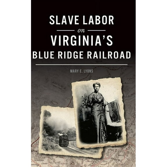 Slave Labor on Virginia's Blue Ridge Railroad, (Hardcover)