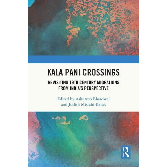 Kala Pani Crossings: Revisiting 19th Century Migrations from India's Perspective, (Paperback)