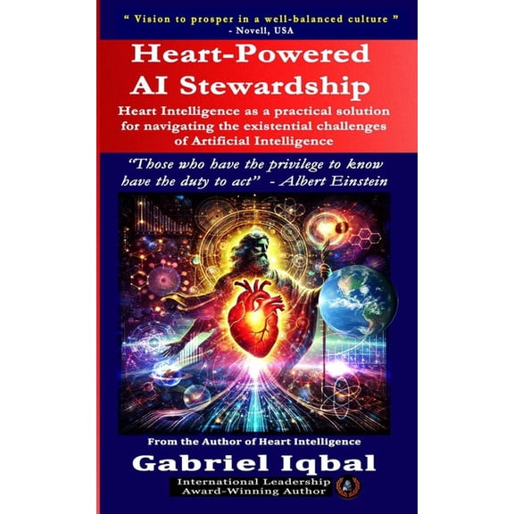 Heart-Powered AI Stewardship: Heart Intelligence as a Pragmatic Solution for Navigating the Existential Challenges of Ar, (Paperback)