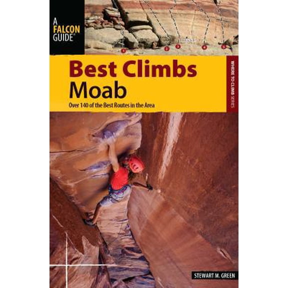 Pre-Owned Best Climbs Moab: Over 140 of the Best Routes in the Area (Paperback) 0762760583 9780762760589