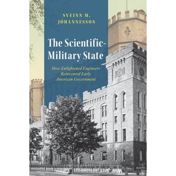 American Beginnings, 1500-1900 The Scientific-Military State: How Enlightened Engineers Reinvented Early American Government, (Paperback)