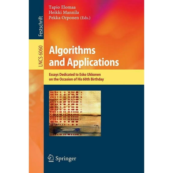 Algorithms and Applications: Essays Dedicated to Esko Ukkonen on the Occasion of His 60th Birthday, (Paperback)