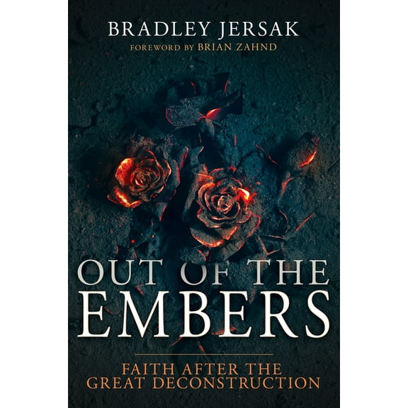 Out of the Embers: Faith After the Great Deconstruction, (Paperback)