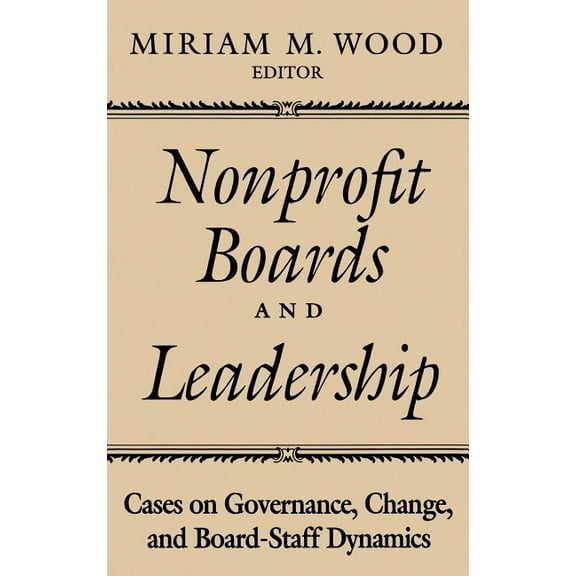Nonprofit Boards and Leadership: Cases on Governance, Change, and Board-Staff Dynamics, (Hardcover)
