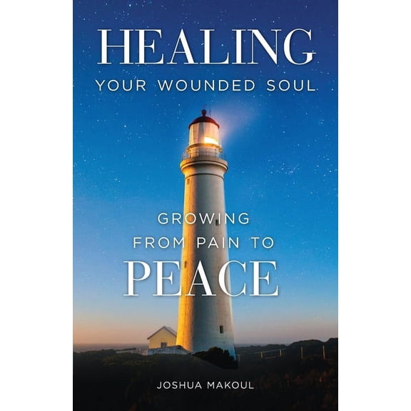 Healing Your Wounded Soul: Growing from Pain to Peace, (Paperback)