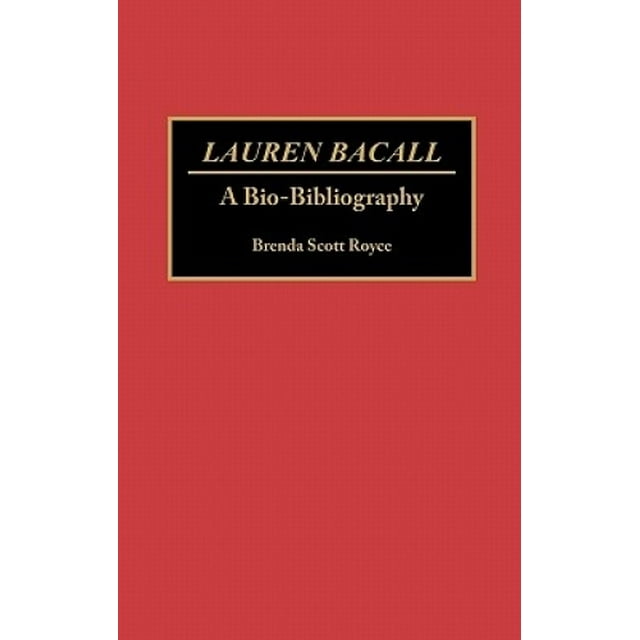 Lauren Bacall: A Bio-bibliography (Bio-Bibliographies in the Performing Arts)